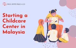 Starting a Childcare Centre in Malaysia | Paul Hype Page Malaysia
